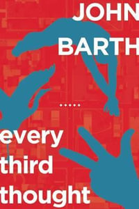 Every Third Thought : A Novel in Five Seasons - John Barth