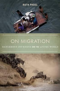 On Migration : Dangerous Journeys and the Living World - Ruth Padel