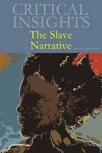 The Slave Narrative : Critical Insights - Kimberly Drake