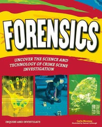 FORENSICS : UNCOVER THE SCIENCE AND TECHNOLOGY OF CRIME SCENE INVESTIGATION - Carla Mooney