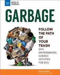 Garbage : Follow the Path of Your Trash with Environmental Science Activities for Kids - Donna Latham