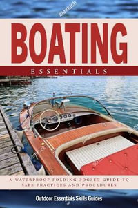 Boating Essentials : A Waterproof Folding Pocket Guide to Safe Practices & Procedures - James Kavanagh