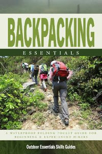 Backpacking Essentials : A Waterproof Folding Pocket Guide to Gear & Back Country Skills - James Kavanagh