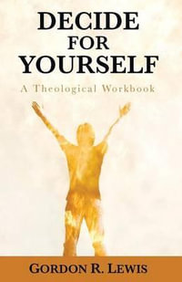 Decide for Yourself - Gordon R. Lewis