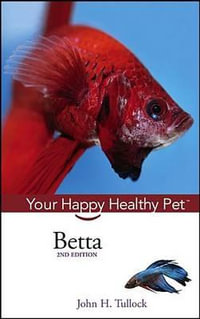 Betta : Your Happy Healthy Pet - John H Tullock