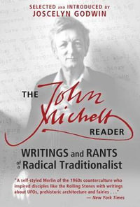 The John Michell Reader : Writings and Rants of a Radical Traditionalist - John Michell