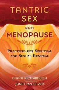 Tantric Sex and Menopause : Practices for Spiritual and Sexual Renewal - Diana Richardson
