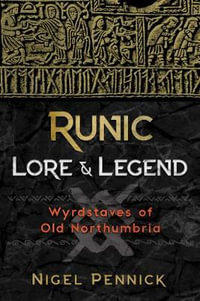 Runic Lore and Legend : Wyrdstaves of Old Northumbria - Nigel Pennick