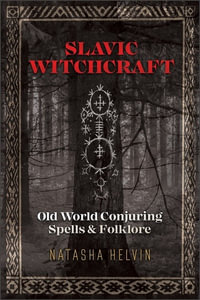 Slavic Witchcraft : Old World Conjuring Spells and Folklore - Natasha Helvin