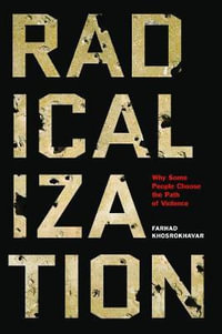 Radicalization : Why Some People Choose the Path of Violence - Farhad Khosrokhavar