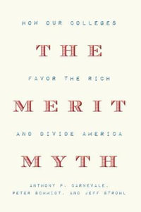 The Merit Myth : How Our Colleges Favor the Rich and Divide America - Anthony P. Carnevale