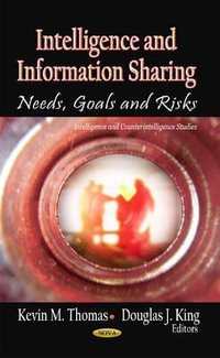 Intelligence & Information Sharing : Needs, Goals & Risks - Douglas J King