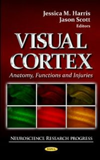 Visual Cortex : Anatomy, Functions & Injuries - Jessica M Harris