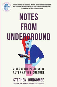 Notes from Underground : Zines and the Politics of Alternative Culture - Stephen Duncombe