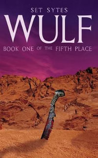 Wulf : Book One of the Fifth Place - Set Sytes