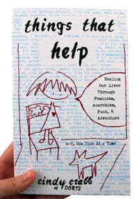 Things That Help : Healing Our Lives Through Feminism, Anarchism, Punk, & Adventure - Cindy Crabb