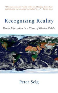 Recognizing Reality : Youth Education in a Time of Global Crisis - Peter Selg