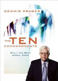 The Ten Commandments : Still the Best Moral Code - Dennis Prager