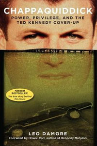Chappaquiddick : Power, Privilege, and the Ted Kennedy Cover-Up - Leo Damore