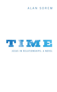 Time : Jesus in Relationships: A Novel - Alan Sorem
