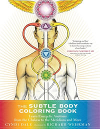 The Subtle Body Coloring Book : Learn Energetic Anatomy-From the Chakras to the Meridians and More - Cyndi Dale