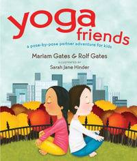 Yoga Friends : A Pose-by-Pose Partner Adventure for Kids - Mariam Gates
