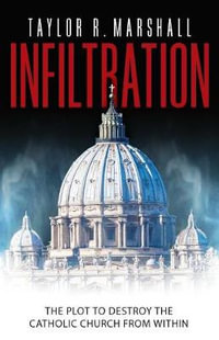 Infiltration : The Plot to Destroy the Church from Within - Taylor Marshall