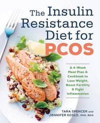 The Insulin Resistance Diet for Pcos : A 4-Week Meal Plan and Cookbook to Lose Weight, Boost Fertility, and Fight Inflammation - Tara Spencer