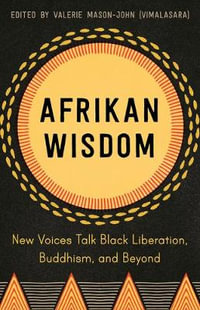 Afrikan Wisdom : New Voices Talk Black Liberation, Buddhism, and Beyond - Valerie Mason-John