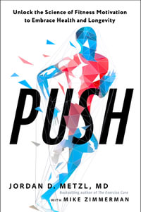 Push : Unlock the Science of Fitness Motivation to Embrace Health and Longevity - Jordan D. Metzl