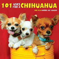 101 Uses for a Chihuahua - Willow Creek Press