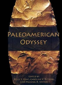 Paleoamerican Odyssey : Peopling of the Americas Publications - Kelly E. Graf
