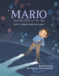 Mario and the Hole in the Sky : How a Chemist Saved Our Planet - Elizabeth Rusch