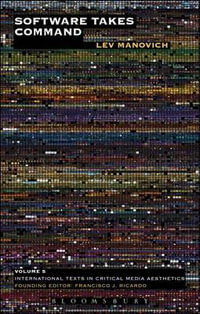 Software Takes Command : International Texts in Critical Media Aesthetics - Lev  Manovich