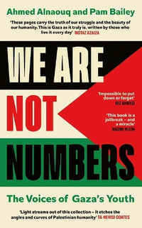 We Are Not Numbers : The Voices of Gaza's Youth - Ahmed Alnaouq