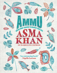Ammu : Indian Home Cooking to Nourish Your Soul - Asma Khan