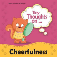 Tiny Thoughts on Cheerfulness : Learning to be positive - Agnes De Bezenac