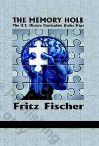 The Memory Hole : The U.S. History Curriculum Under Siege - Fritz Fischer