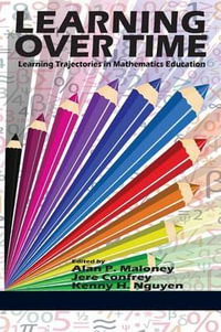 Learning Over Time : Learning Trajectories in Mathematics Education - Alan P. Maloney
