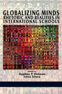 Globalizing Minds : Rhetoric and Realities in International Schools - Daphne P. Hobson