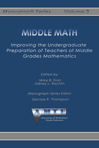 Middle Math : Improving the Undergraduate Preparation of Teachers of Middle Grades Mathematics - Mary B. Eron