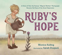 Ruby's Hope : A Story of How the Famous "Migrant Mother" Photograph Became the Face of the Great Depression - Monica Kulling
