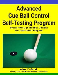 Advanced Cue Ball Control Self-Testing Program : Break-through reality checks for dedicated players - Allan P. Sand