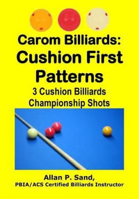 Carom Billiards : Cushion First Patterns: 3-Cushion Billiards Championship Shots - Allan P Sand