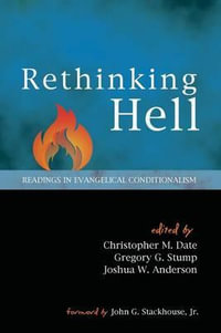 Rethinking Hell : Readings in Evangelical Conditionalism - Christopher M. Date
