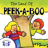 The Land of Peek-a-Boo : Storytime Books : Book 2 - Kim Mitzo Thompson