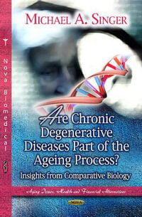 Are Chronic Degenerative Diseases Part of the Ageing Process? : Insights from Comparative Biology - Michael A Singer
