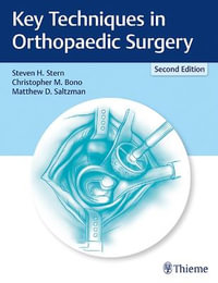 Key Techniques in Orthopaedic Surgery : 2nd Edition - Steven H. Stern