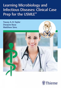 Learning Microbiology and Infectious Diseases : Clinical Case Prep for the USMLE (R) - Tracey A. H. Taylor