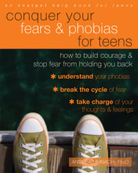 Conquer Your Fears and Phobias for Teens : How to Build Courage and Stop Fear from Holding You Back - Andrea Umbach